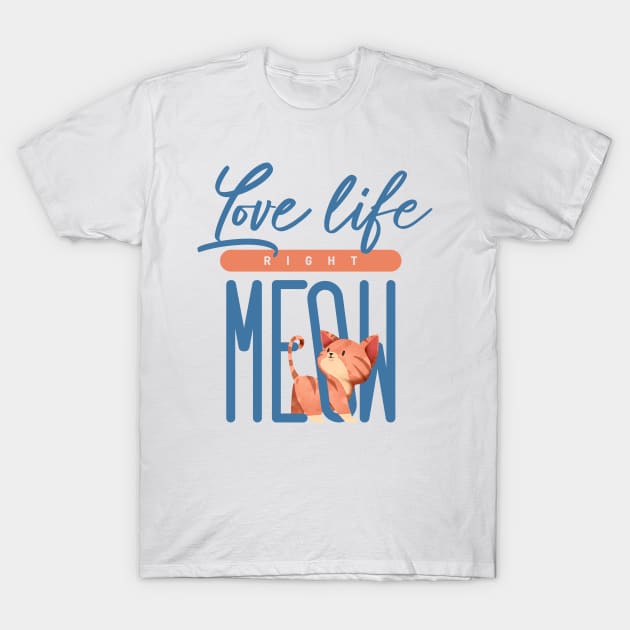 Love life Right Meow T-Shirt by totemfruit